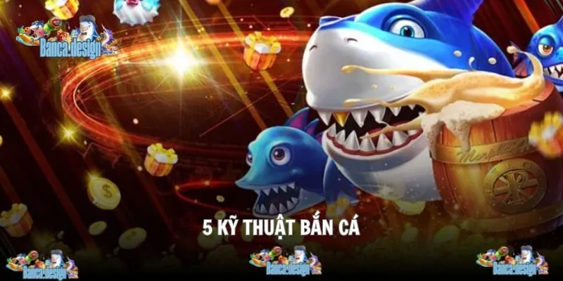 5 kỹ thuật bắn cá