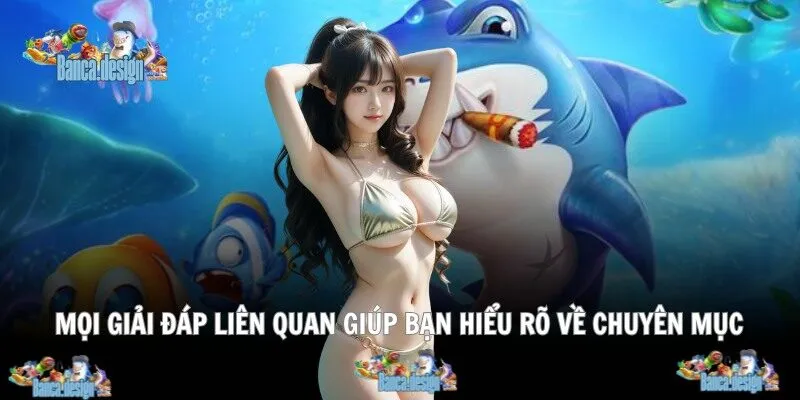 Mọi giải đáp liên quan giúp bạn hiểu rõ về chuyên mục