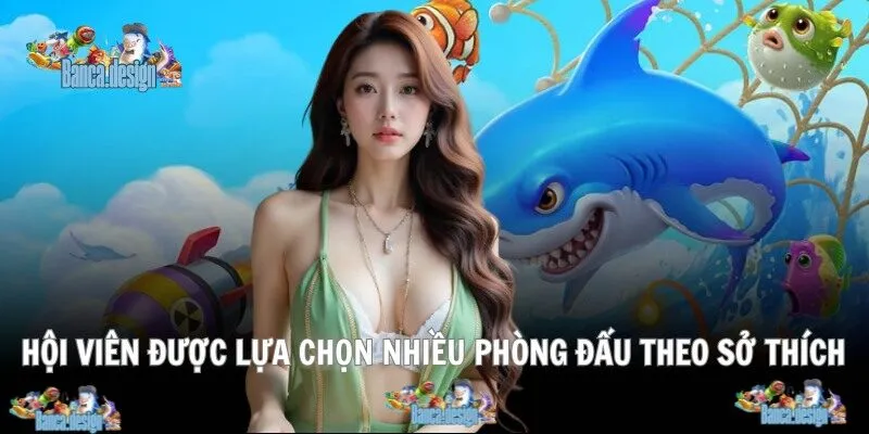 Hội viên được lựa chọn nhiều phòng đấu theo sở thích