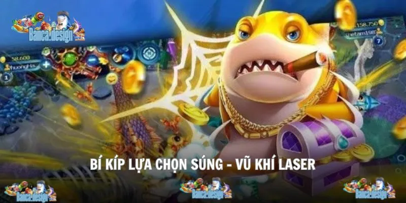 Khám phá vũ khí laser cực hot trong Bắn Cá Đổi Thưởng