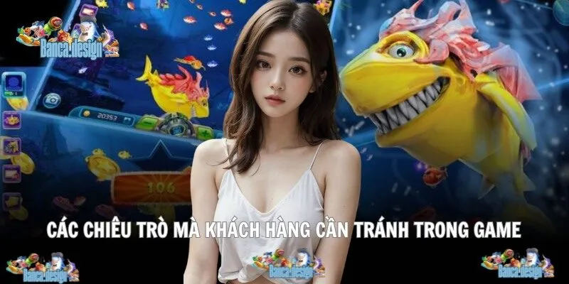 Các chiêu trò mà khách hàng cần tránh trong game