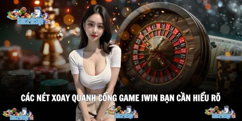 Các nét xoay quanh cổng game Iwin bạn cần hiểu rõ