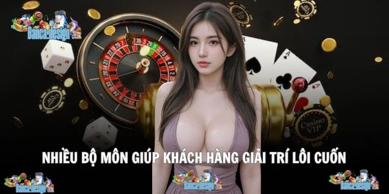 Nhiều bộ môn giúp khách hàng giải trí lôi cuốn