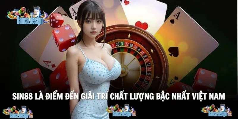Sin88 là điểm đến giải trí chất lượng bậc nhất Việt Nam
