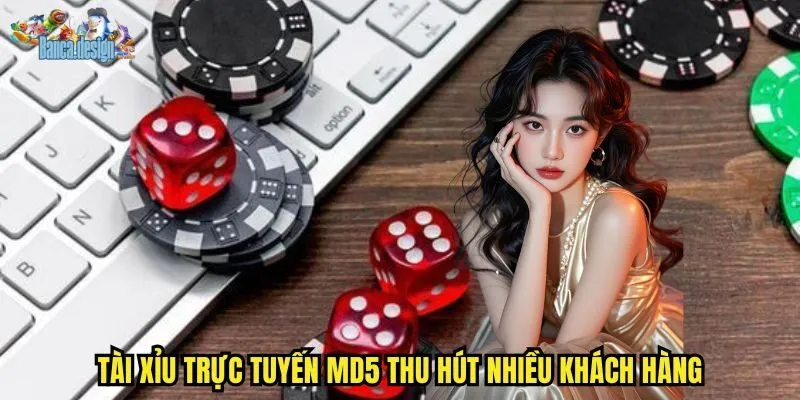 Tài xỉu trực tuyến MD5 thu hút nhiều khách hàng