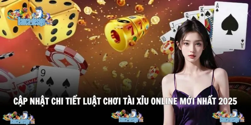 Bảng luật chơi Tài Xỉu cập nhật năm 2025 rõ ràng