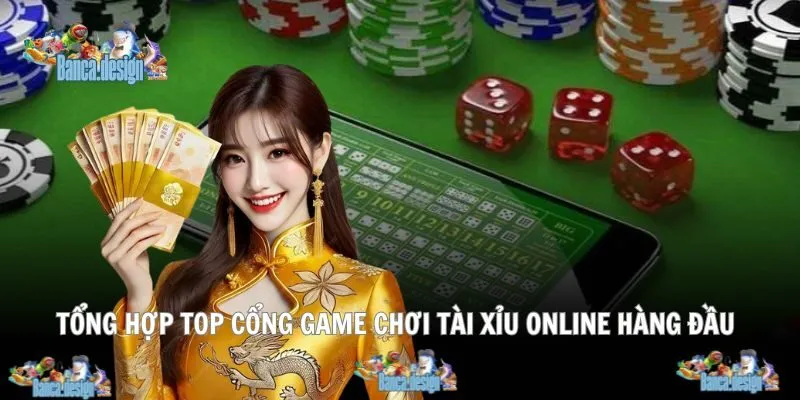 Danh sách cổng game Tài Xỉu Online được đánh giá cao nhất