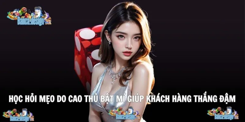 Học hỏi mẹo do cao thủ bật mí giúp khách hàng thắng đậm