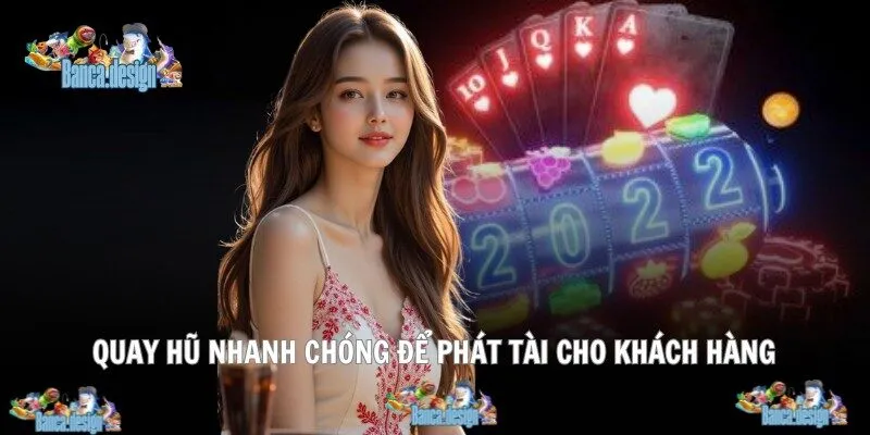 Quay hũ nhanh chóng để phát tài cho khách hàng