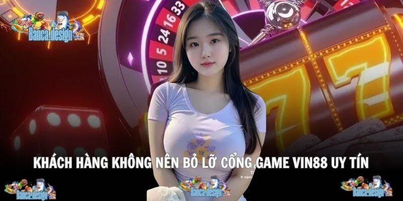 Khách hàng không nên bỏ lỡ cổng game Vin88 uy tín